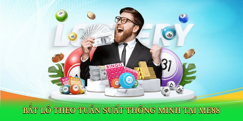 bat-lo-theo-tuan-suat-thong-minh-tai-me88-2