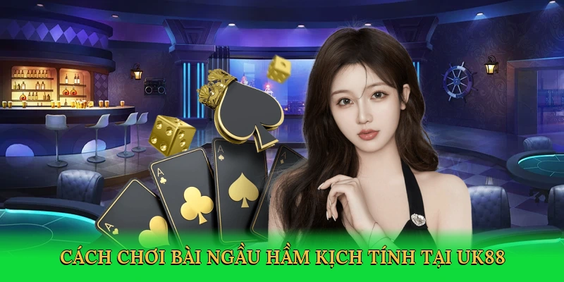cach-choi-bai-ngau-ham-kich-tinh-tai-uk88-2