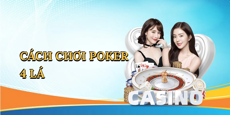 Cách chơi poker 4 lá