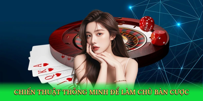 Chiến thuật thông minh để làm chủ bàn cược