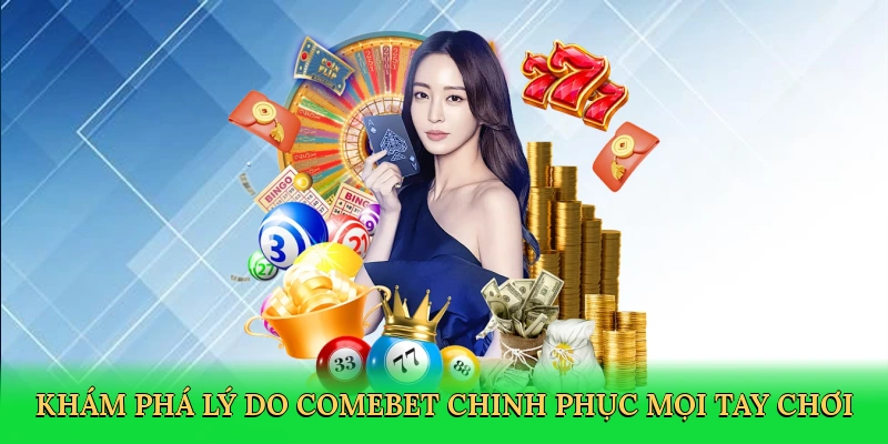 Khám phá lý do Comebet chinh phục mọi tay chơi