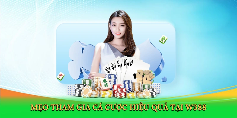 Mẹo tham gia cá cược hiệu quả tại W388