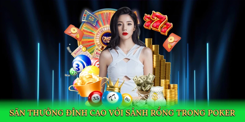 Săn thưởng đỉnh cao với sảnh rồng trong Poker