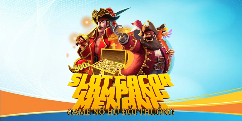 Game Nổ Hũ Đổi Thưởng
