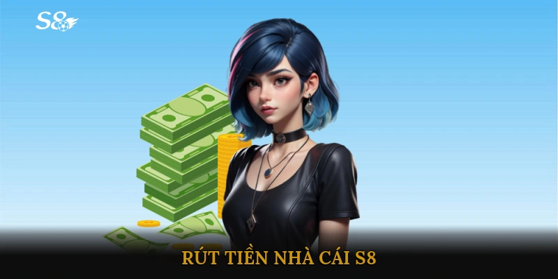 Rút Tiền Nhà Cái S8
