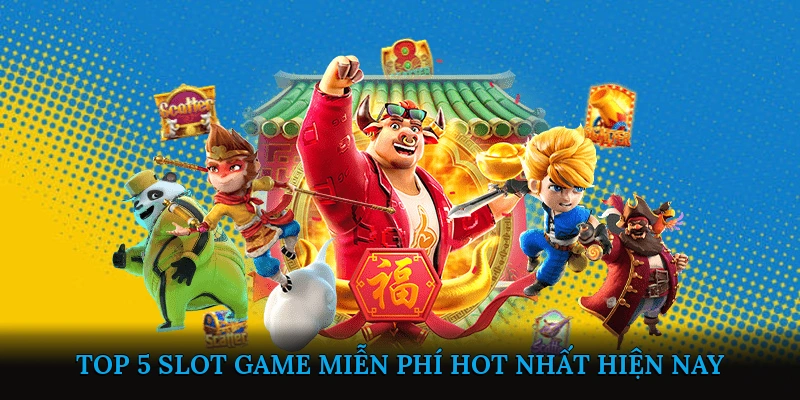 Top 5 Slot Game Miễn Phí Hot Nhất Hiện Nay