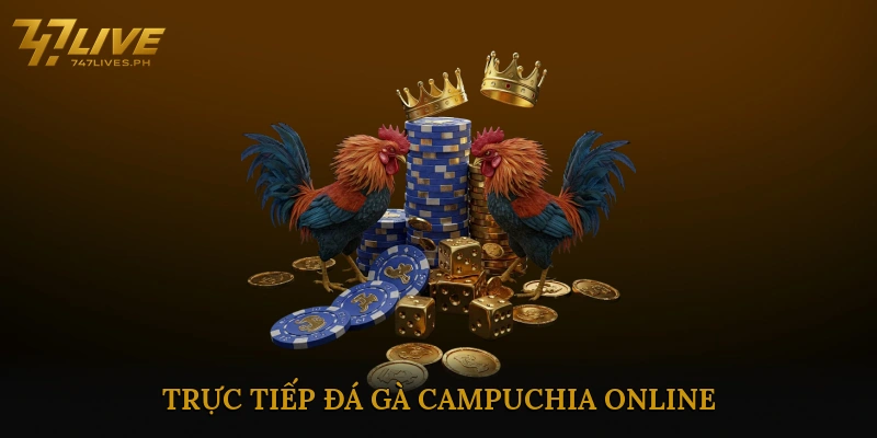 Trực Tiếp Đá Gà Campuchia Online