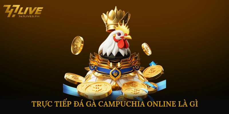 Trực Tiếp Đá Gà Campuchia Online Là Gì?