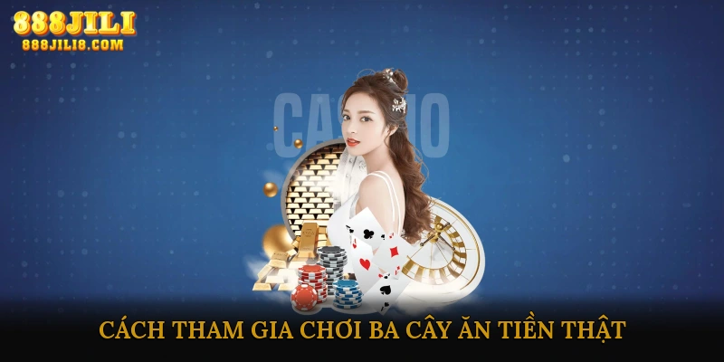 Cách tham gia chơi Ba cây ăn tiền thật trực tuyến
