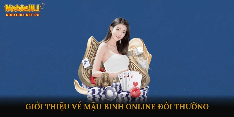 Giới thiệu về Mậu Binh Online Đổi Thưởng