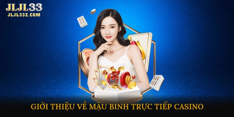 Giới thiệu về mậu binh trực tiếp casino