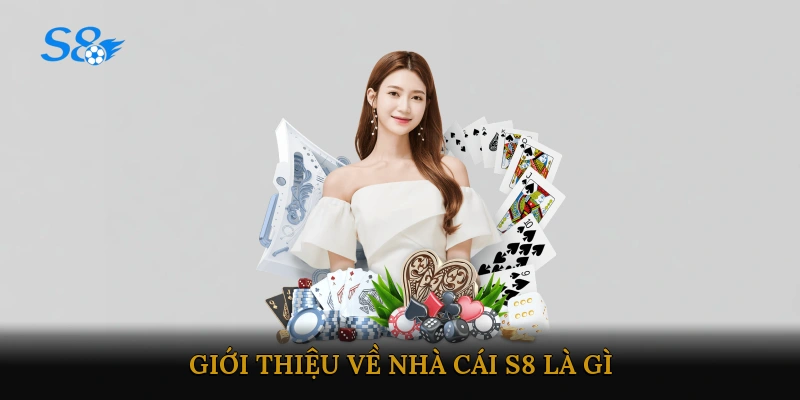 Giới thiệu về nhà cái S8 là gì