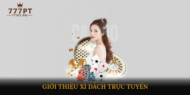 Giới Thiệu Xì Dách Trực Tuyến