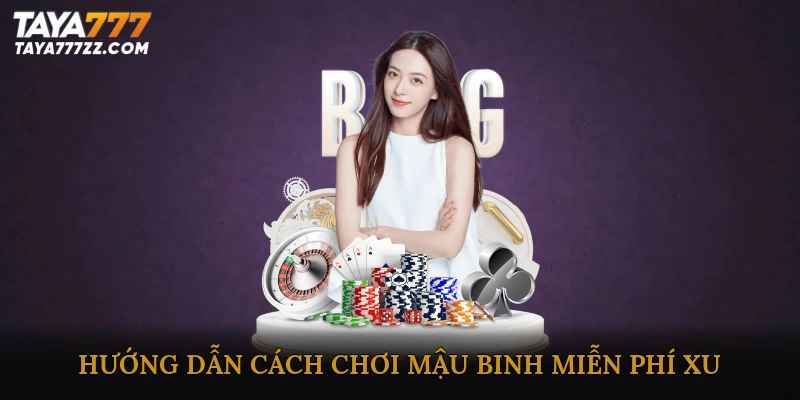 Hướng dẫn cách chơi Mậu binh miễn phí xu