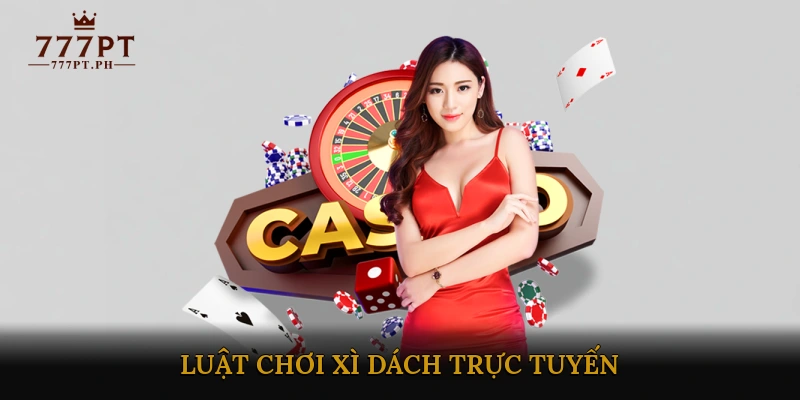 Luật Chơi Xì Dách Trực Tuyến