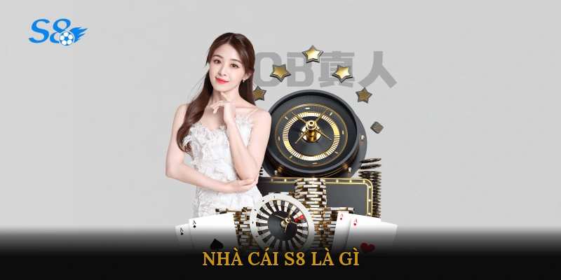 Nhà cái S8 là gì