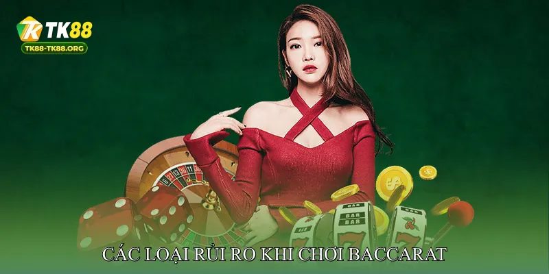 Các Loại Rủi Ro khi Chơi Baccarat