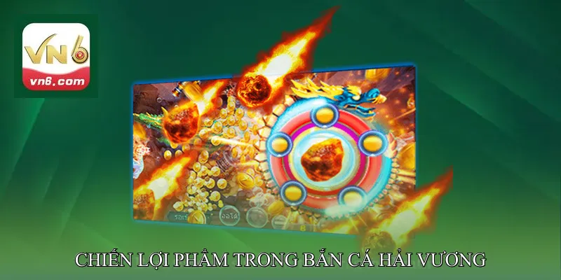 Chiến Lợi Phẩm Trong Bắn Cá Hải Vương Gồm Những Gì?