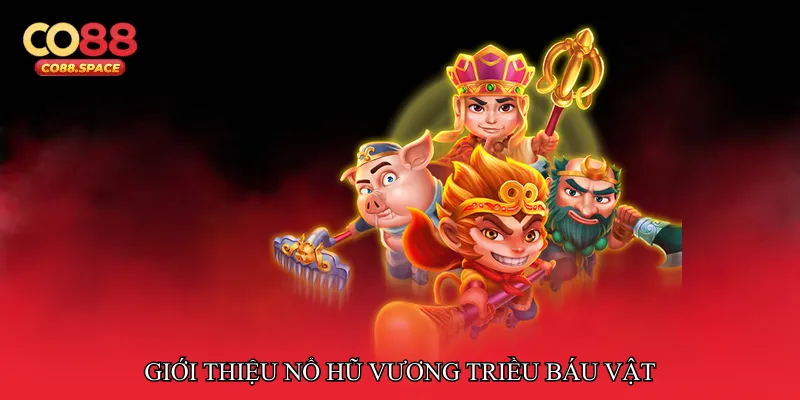 Giới thiệu Nổ hũ vương triều báu vật