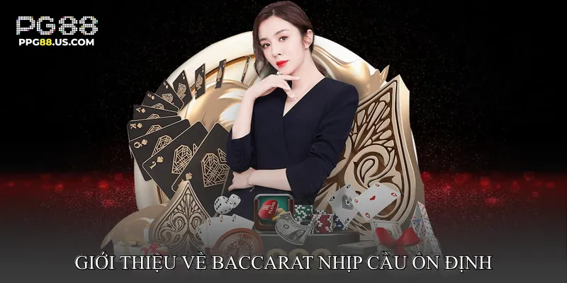 Giới thiệu về Baccarat nhịp cầu ổn định