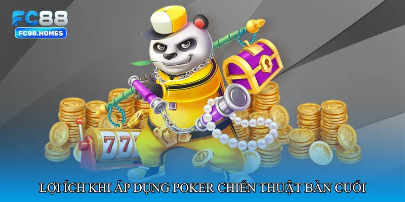Lợi ích khi áp dụng Poker chiến thuật bàn cuối