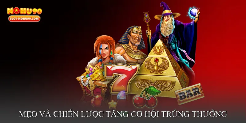 Mẹo và chiến lược tăng cơ hội trúng thưởng