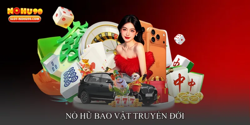 Nổ hũ bảo vật truyền đời