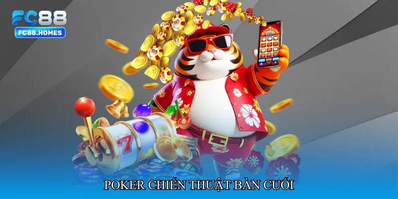 Poker chiến thuật bàn cuối