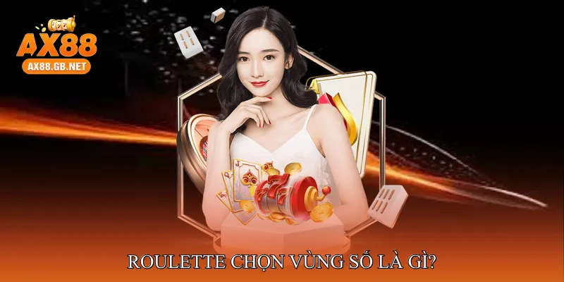 Roulette Chọn Vùng Số Là Gì?