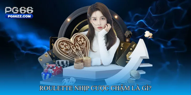 Roulette Nhịp cược chậm là gì?
