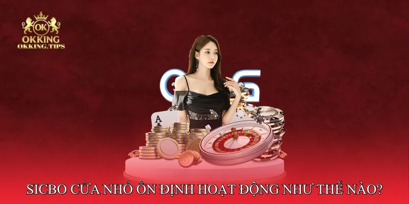 Sicbo Cửa Nhỏ Ổn Định Hoạt Động Như Thế Nào?