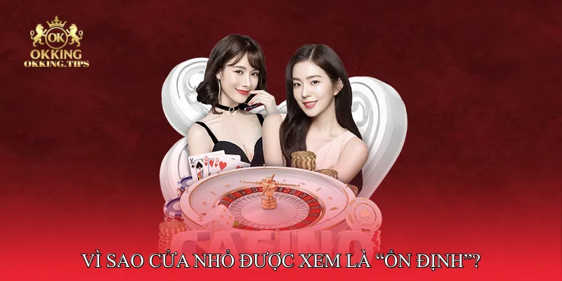 Vì Sao Cửa Nhỏ Được Xem Là “Ổn Định”?