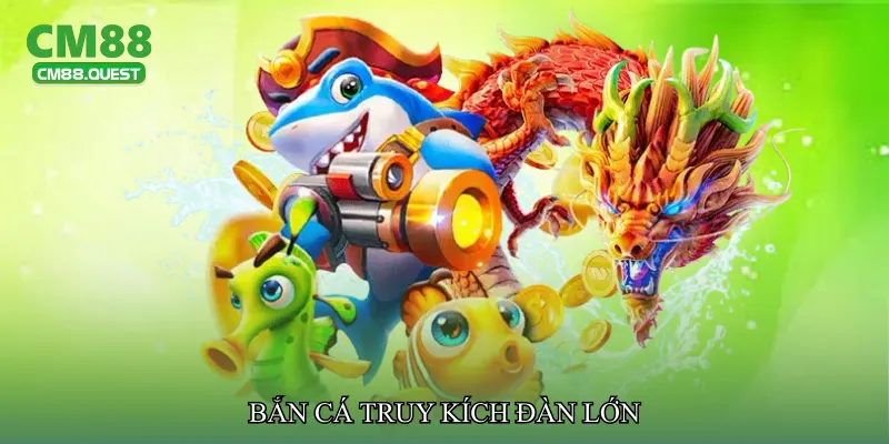 Bắn cá truy kích đàn lớn