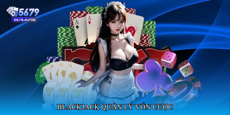 Blackjack quản lý vốn cược