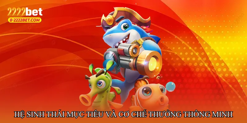 Hệ sinh thái mục tiêu và cơ chế thưởng thông minh