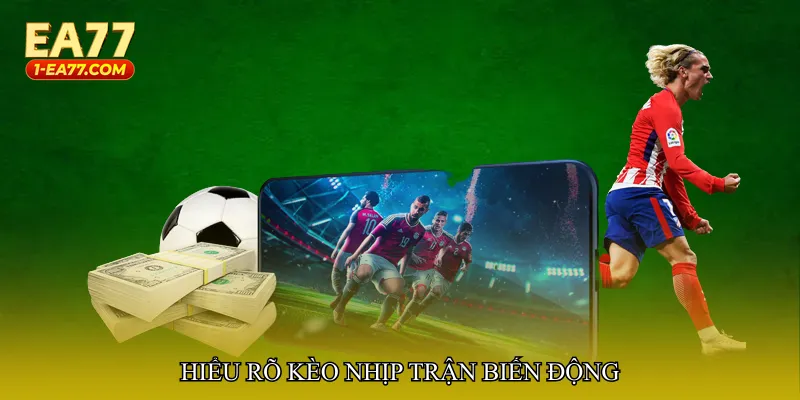 Hiểu rõ Kèo nhịp trận biến động