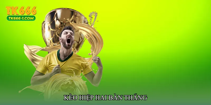 Kèo hiệp hai bàn thắng