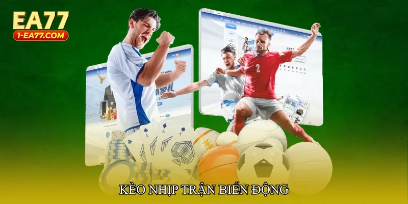 Kèo nhịp trận biến động