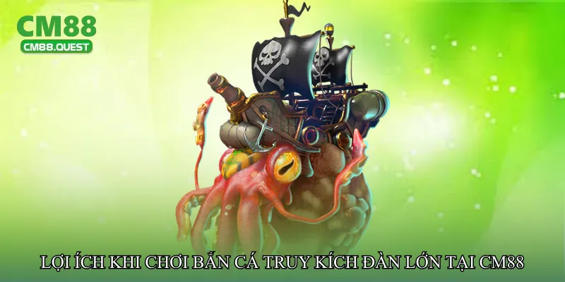 Lợi ích khi chơi Bắn cá truy kích đàn lớn tại CM88