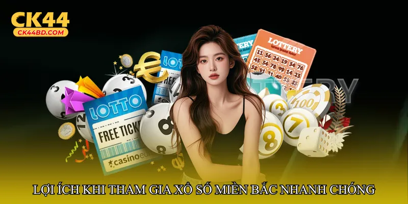 Lợi ích khi tham gia Xổ số miền Bắc nhanh chóng