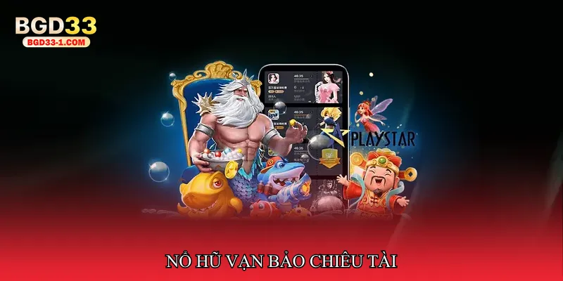 Nổ hũ vạn bảo chiêu tài