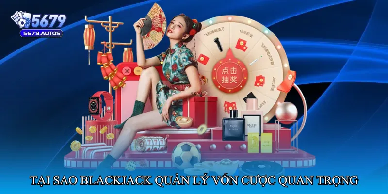 Tại sao Blackjack quản lý vốn cược quan trọng