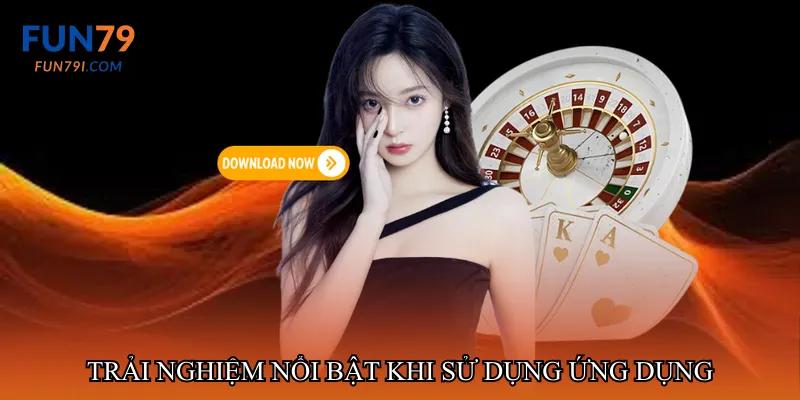 Trải nghiệm nổi bật khi sử dụng ứng dụng