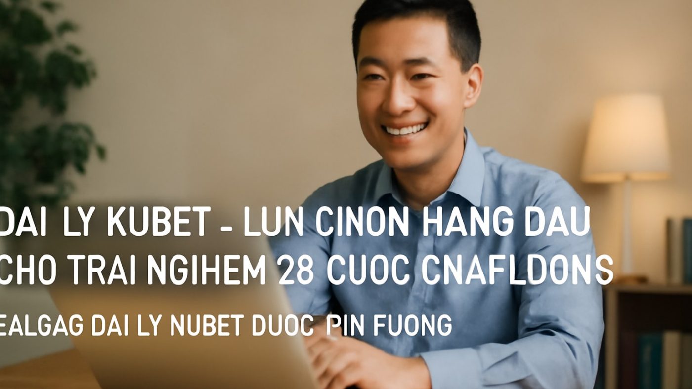 Đại Lý Kubet - Lựa Chọn Hàng Đầu Cho Trải Nghiệm Cá Cược Chất Lượng