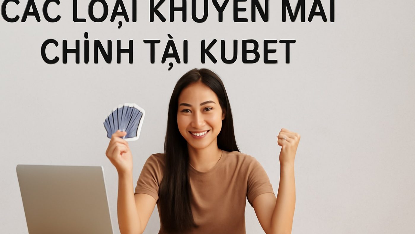 Minh họa: Các Loại Khuyến Mãi Chính Tại Kubet