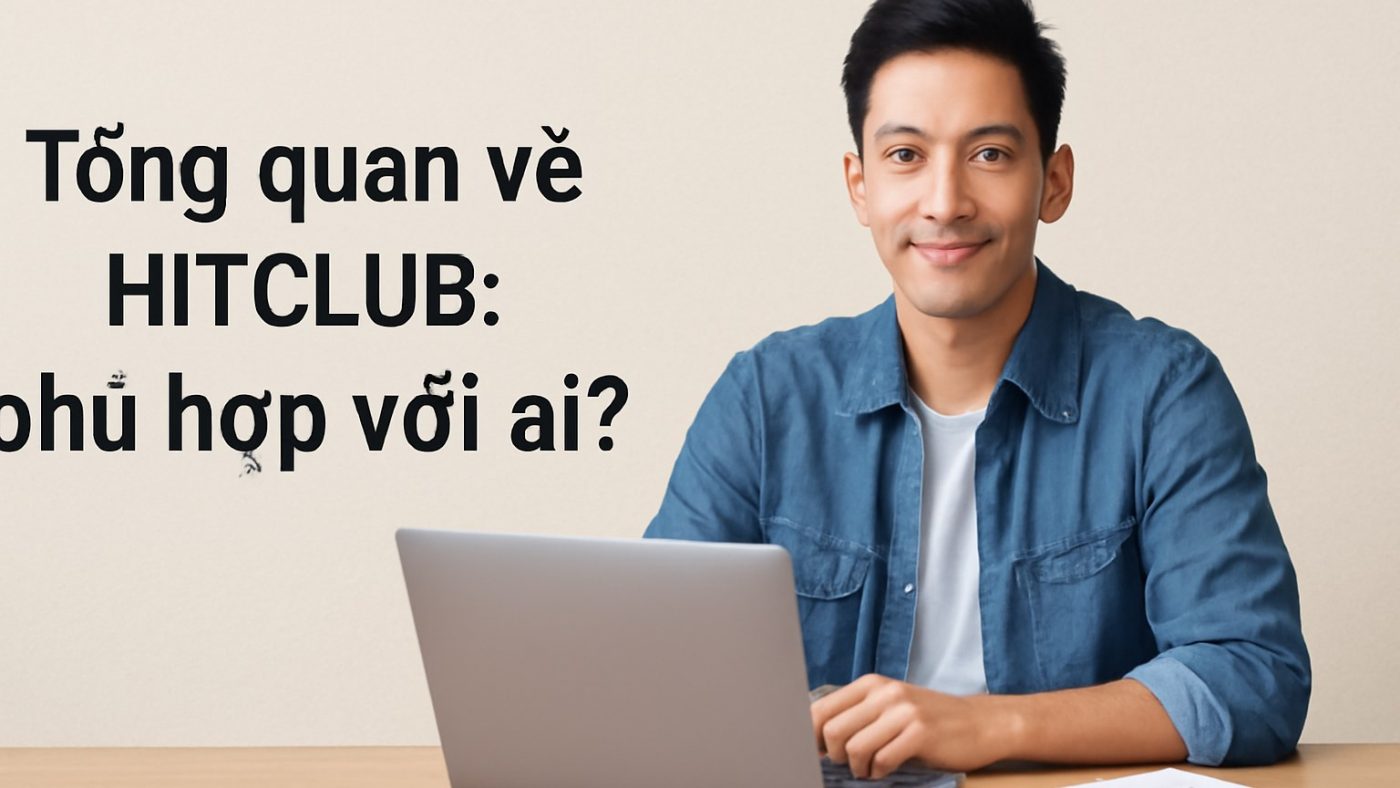 Minh họa: Tổng quan về HITCLUB: phù hợp với ai?