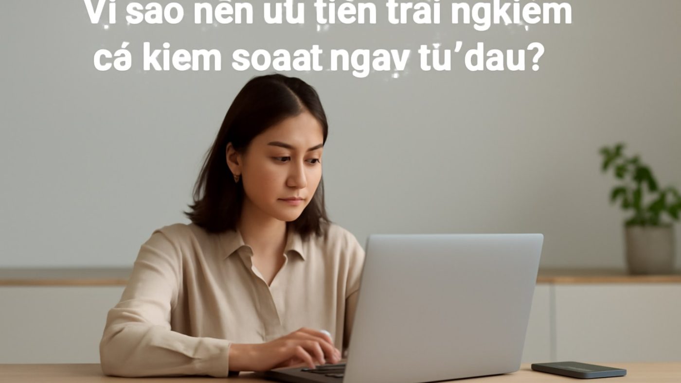 Minh họa: Vì sao nên ưu tiên trải nghiệm có kiểm soát ngay từ đầu?