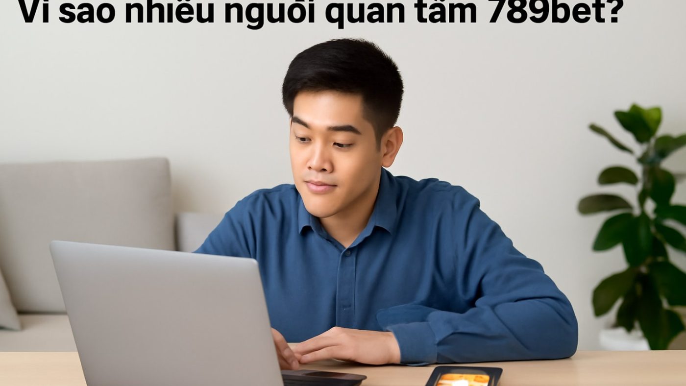 789bet: Hướng dẫn truy cập, trải nghiệm và lưu ý an toàn cho người mới