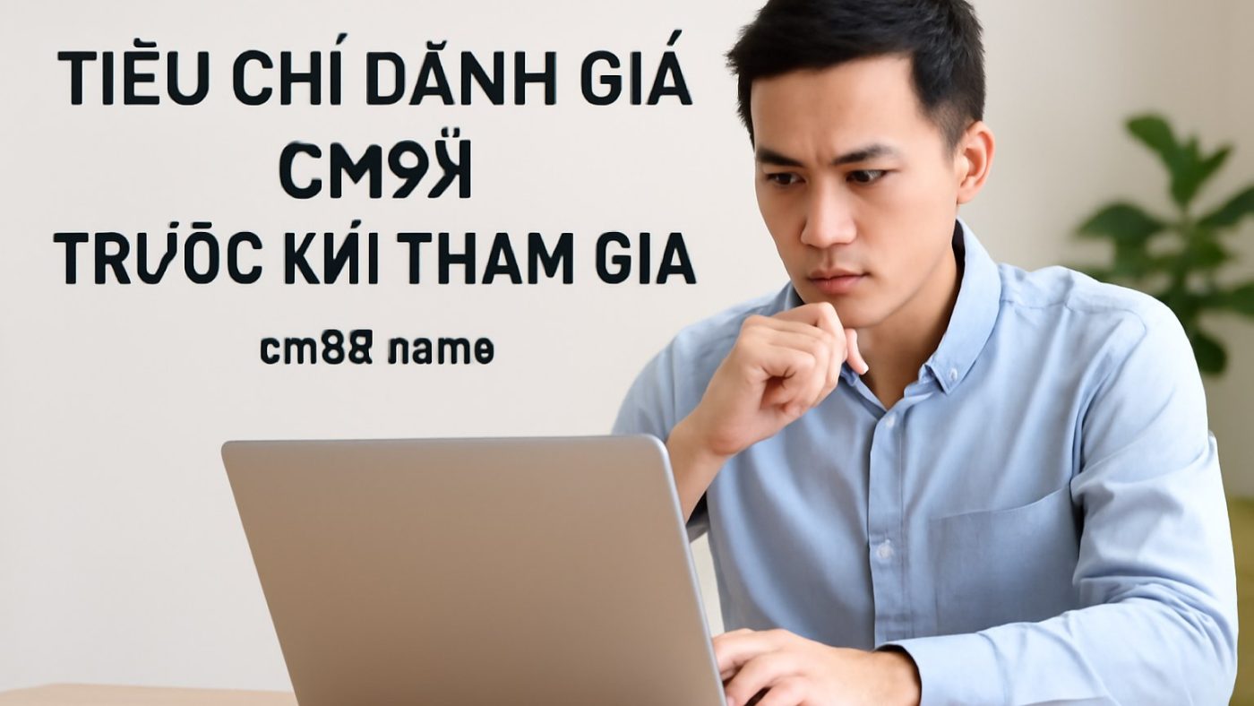 Tiêu chí đánh giá CM88 trước khi tham gia Minh họa: Tiêu chí đánh giá CM88 trước khi tham gia